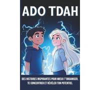Ado TDAH: Des histoires inspirantes pour mieux t’organiser, te concentrer et révéler ton potentiel (tdah ado, tdah adolescent, hyperactivité, gestion emotion ado)