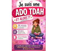 Ado TDAH et alors ?: Le guide pour reprendre confiance en toi, mieux t'organiser, gérer tes émotions et réussir à l'école. (ado tda, hyperactivité, concentration) (Gestion des émotions - Adolescents)