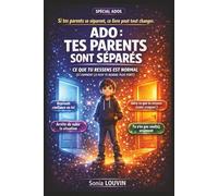 ADO : TES PARENTS SONT SÉPARÉS: Ce que tu ressens est normal (et comment ça peut te rendre plus fort)