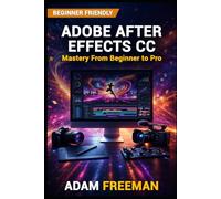 Adobe After Effects CC Mastery: From Beginner to Pro