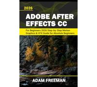 Adobe After Effects for Beginners 2026 Step-by-Step Motion Graphics & VFX Guide for Absolute Beginners