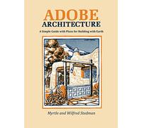 Adobe Architecture: A Simple Guide with Plans for Building with Earth