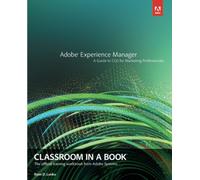 Adobe Experience Manager: Classroom in a Book: a Guide to CQ5 for Marketing Professionals (Classroom in a Book (Adobe))