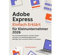 Adobe Express Einfach Erklärt für Kleinunternehmer 2026: Ein schrittweises System, das kein Design erfordert, um aufmerksamkeitsstarke Beiträge, Flyer und kurze Videos zu erstellen.