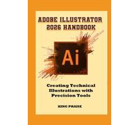 Adobe Illustrator 2026 Handbook: Creating Technical Illustrations with Precision Tools