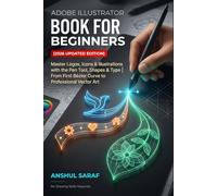 Adobe Illustrator Book for Beginners (2026 Updated Edition) Vector Graphics Made Simple: Master Logos, Icons & Illustrations with the Pen Tool, Shapes ... Vector Art - No Drawing Skills Required!