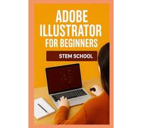 Adobe Illustrator for Beginners: Create Stunning Vector Graphics (Graphics Design Toolkit Learning:)