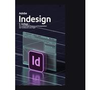 Adobe InDesign 2. Auflage Ein vollständiger Kurs und Kompendium der Funktionen und Tipps