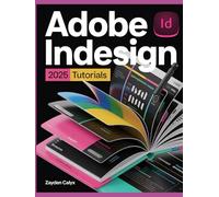 Adobe InDesign 2025 Tutorials: A Complete Step-by-Step Guide to Layout Design, Typography, Print & Digital Publishing, and Professional Design Techniques