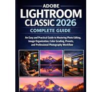 Adobe Lightroom Classic 2026 Complete Guide