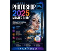 Adobe Photoshop 2025 Master Guide: Learn AI Tools, Generative Fill, Photo Editing, and Professional Design Techniques from Beginner to Expert