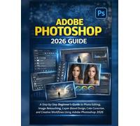 ADOBE PHOTOSHOP 2026 GUIDE