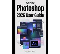 Adobe Photoshop 2026 User Guide: Technical Guide to Editing, Upscaling, Compositing, and AI-Enhanced Features
