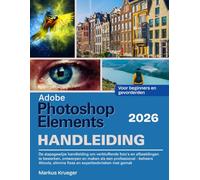 Adobe Photoshop Elements 2026 Handleibing: De stapsgewijze handleiding om verbluffende foto's en afbeeldingen te bewerken, ontwerpen en maken als een ... | Voor beginners en gevorderden