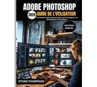 ADOBE PHOTOSHOP GUIDE DE L'UTILISATEUR 2026