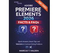 Adobe Premiere Elements 2026 Facts & FAQs: Quick Answers, Smart Tips, and Solutions to Common Editing Problems