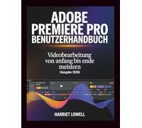 Adobe Premiere Pro Benutzerhandbuch: Videobearbeitung von Anfang bis Ende meistern (Ausgabe 2026) (Tach Whisperer Guides)
