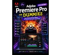 Adobe Premiere Pro For Dummies: Stop Making Boring Videos: The Dummy-Proof Guide to Viral Editing (Adobe For Dummies)