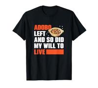 Adobo se fue y también lo hizo mi deseo de vivir, divertidos fanáticos de los platos de adobo Camiseta