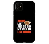 Adobo se fue y también lo hizo mi deseo de vivir, divertidos fanáticos de los platos de adobo Carcasa para iPhone 11