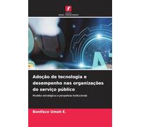Adoção de tecnologia e desempenho nas organizações do serviço público: Modelos estratégicos e perspetivas institucionais