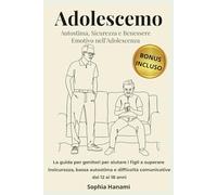 Adolescemo- Autostima, sicurezza e benessere emotivo nell'adolescenza: La guida per genitori per aiutare i figli a superare insicurezza, bassa autostima e difficoltà comunicative di 12 ai 18 anni