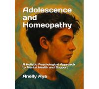 Adolescence and Homeopathy: A Holistic Psychological Approach to Mental Health and Support