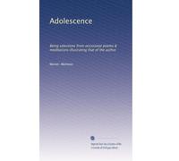 Adolescence: Being selections from occasional poems & meditations illustrating that of the author