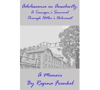 Adolescence in Auschwitz: A Teenager's Survival Through Hitler's Holocaust