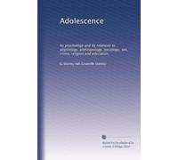 Adolescence: Its psychology and its relations to physiology, anthropology, sociology, sex, crime, religion and education,: Volume 2