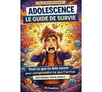 Adolescence : le guide de survie: Tout ce que tu dois savoir pour comprendre tes émotions, gérer le stress et mieux vivre ton adolescence
