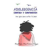 Adolescencia confusa y confundida: Una guía para evitar lo peor