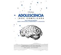 Adolescencia descomplicada: Una guía práctica para acompañar y entender la adolescencia