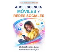 ADOLESCENCIA - MÓVILES Y REDES SOCIALES: El desafío de educar en un mundo digital