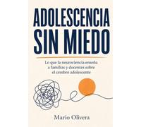 Adolescencia sin miedo: Lo que la neurociencia enseña a familias y docentes sobre el cerebro adolescente