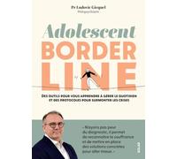 Adolescent borderline - Des outils pour vous apprendre à gérer le quotidien et des protocoles pour surmonter les crises