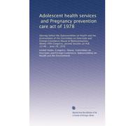 Adolescent health services, and Pregnancy prevention care act of 1978: Hearing before the Subcommittee on Health and the Environment of the Committee ... session, on H.R. 12146 ... June 28, 1978