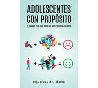 ADOLESCENTES CON PROPÓSITO: El camino y la guía para una adolescencia con éxito