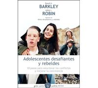 Adolescentes desafiantes y rebeldes: 10 pasos para solucionar los conflictos y mejorar la convivencia: 97 (Guías para Padres)