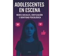 ADOLESCENTES EN ESCENA: REDES SOCIALES, EROTIZACIÓN E IDENTIDAD PSICOLÓGICA
