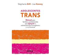 Adolescentes trans: Manual para familias y profesionales que apoyan a adolescencias transgenero y no binarias