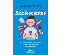 Adolescentes: Una guía para vivir sin tensiones la etapa más compleja del crecimiento (Urano Crianza y Educación)