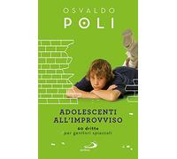 Adolescenti all'improvviso. 60 dritte per genitori spiazzati (Progetto famiglia)