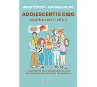 Adolescenti e cibo: Alimentiamo le menti. L’importanza di un’alimentazione sana per programmare un futuro di benessere (Interventi)
