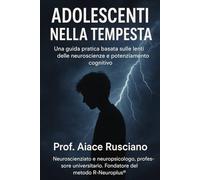 ADOLESCENTI NELLA TEMPESTA: Neuroscienze e Psicologia in azione per agire nella realtà attuale dei nostri figli