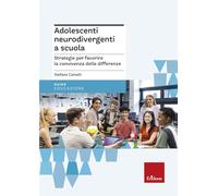 Adolescenti neurodivergenti a scuola. Strategie per favorire la convivenza delle differenze (Guide per l'educazione)
