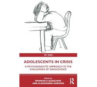 Adolescents in Crisis: A Psychoanalytic Approach to the Challenges of Adolescence (101 Kids)