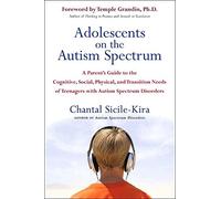 [(Adolescents on the Autism Spectrum : A Parent's Guide to the Cognitive, Social, Physical, and Transition Needs of Teenagers with Autism Spectrum Disorders)] [By (author) Chantal Sicile-Kira ] published on (January, 2014)