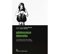 Adolescenza interrotta. La richiesta d'aiuto dei ragazzi espressa attraverso i loro disagi (Psicologia moderna)