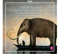 Adolf Busch : Quatuors à cordes - Quintette pour flûte. Vecchi, Sarastro Quartett.
